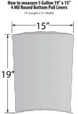 How to measure 5 Gallon 19 x 15 4 Mil Round Bottom Pail Liners